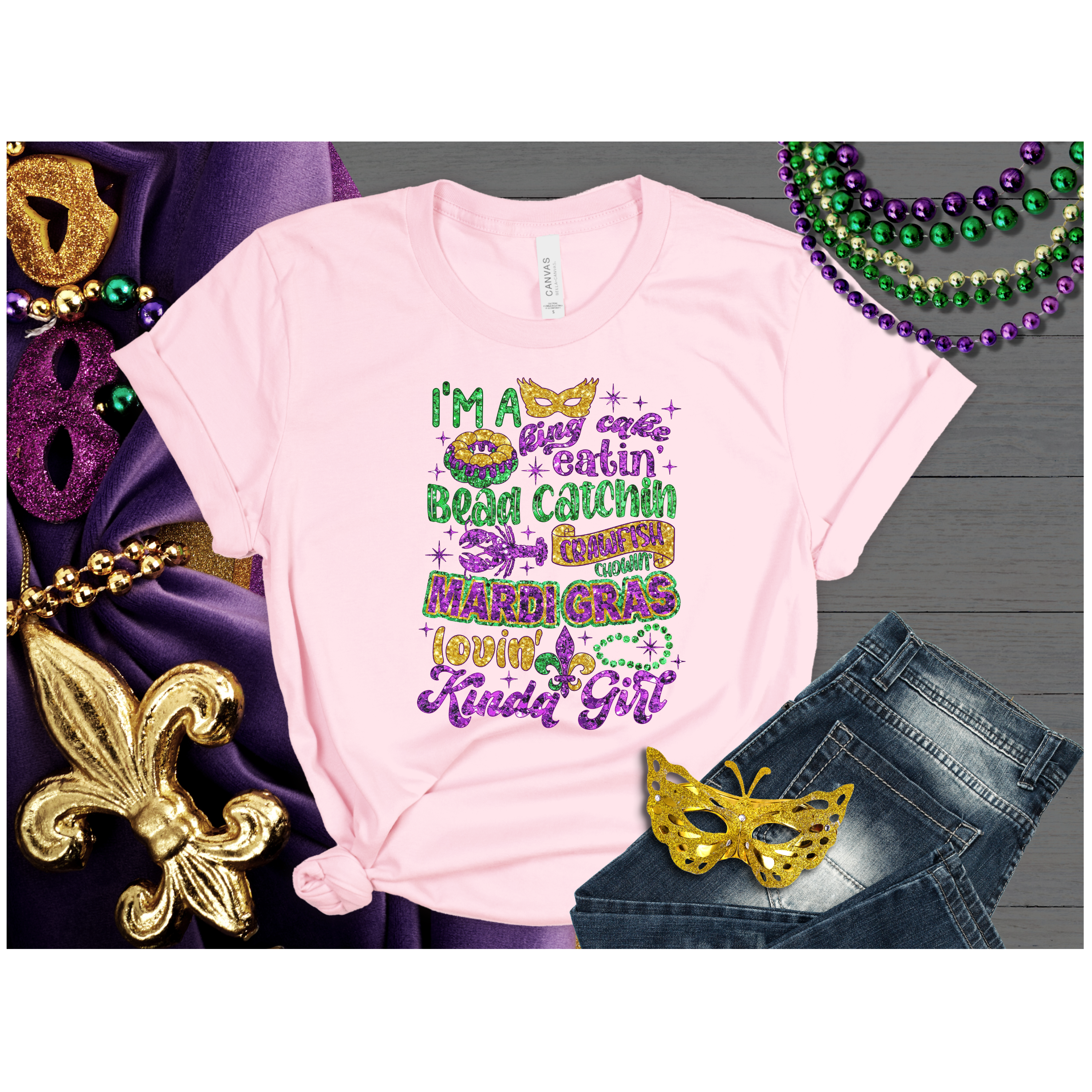 I'm A King Cake Eatin Bead Caching Crawfish pealing, Mardi Gras Loving kind of a Girl